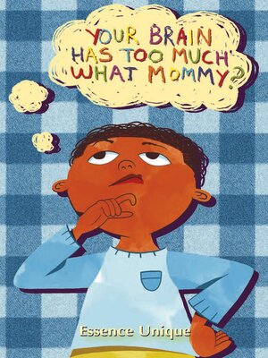 cover image of Your Brain Has Too Much What, Mommy??